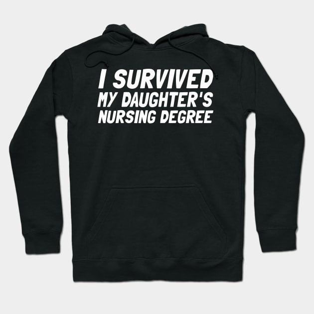 I Survived My Daughter's Nursing Degree Hoodie by Microart